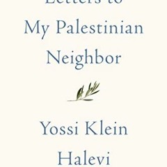 DOWNLOAD EBOOK 📗 Letters to My Palestinian Neighbor by  Yossi Klein Halevi [PDF EBOO