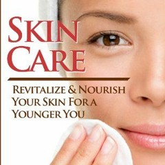 [PDF] Read Skin Care: Revitalize & Nourish Your Skin For a Younger You by  C.D. Shelton