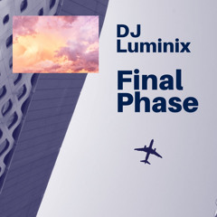 FINAL PHASE - DJ LUMINIX