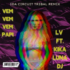 Vem Vem Vem PaPi - LV (Kika Luna Dj, IDA Circuit Tribal Remix)