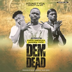 Young Tyga ft Mandem Yopic x Kwasi Amewuga-Dem Dead(mix by talentbeatz) (1)