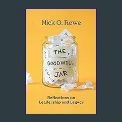 {READ} 📚 The Goodwill Jar: Reflections on Leadership and Legacy EBook