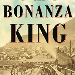 View EBOOK 📮 The Bonanza King: John Mackay and the Battle over the Greatest Riches i