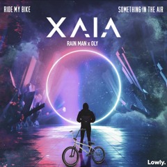 Xaia, Rain Man & Oly - Ride My Bike