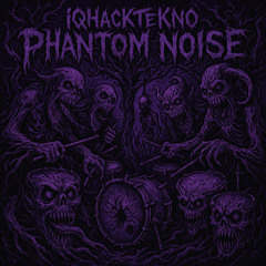 iQHaCkTeKNo - PHANTOM NOISE