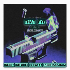 THAT FYE (Cypher) [FT. OUT$IDER, DRO$AYY, BAGCHASACAM]