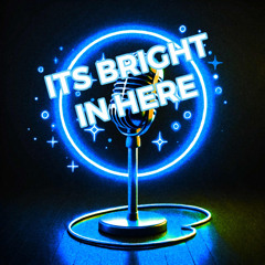 It’s Bright In Here