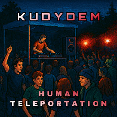 Kudydem - Human Teleportation