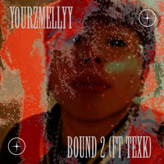 yourzMellyy - Bound 2 slugg ( ft . @texkdeck )