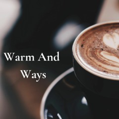 Warm And Ways