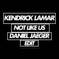 [FREE DOWNLOAD]: Kendrick Lamar - Not Like Us (Daniel Jaeger Edit)