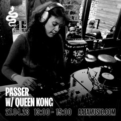 Passer w/ Queen Kong - Aaja Channel 1 - 27 04 23
