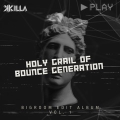 Holy Grail Of Bounce Generation (KILLA EDIT) (Preview)