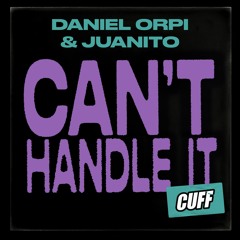 CUFF139: Daniel Orpi & Juanito - Can't Handle It (Original Mix) [CUFF]
