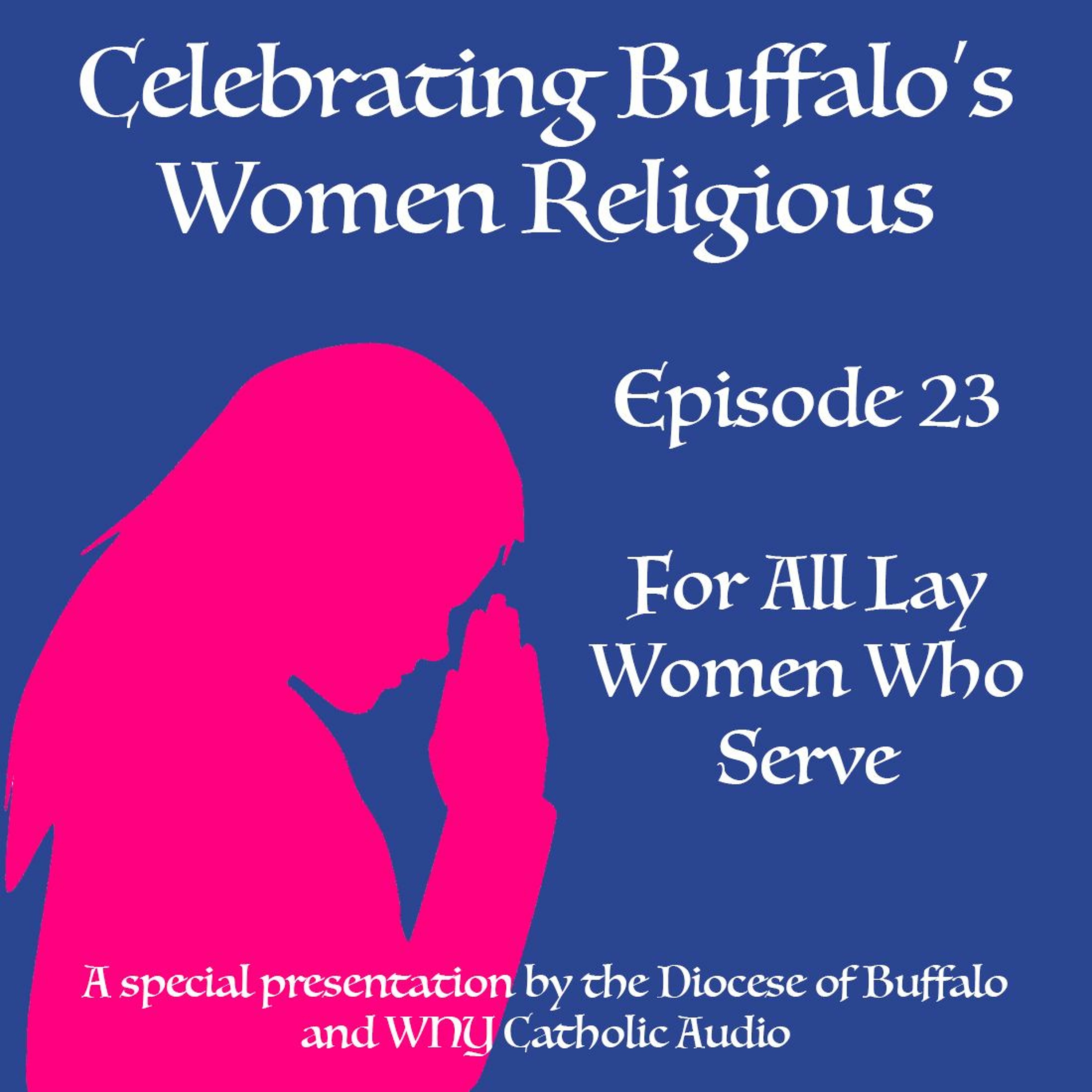 Celebrating Buffalo's Women Religious - Ep 23 - For All Lay Women Who Serve episode artwork