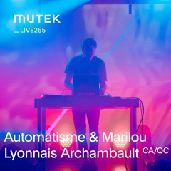 MUTEKLIVE265 - Automatisme & Marilou Lyonnais Archambault