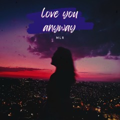 MLR - Love You Anyway