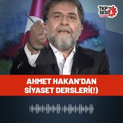 TKP'nin Sesi:  Ahmet Hakan'dan Siyaset Dersleri (!)