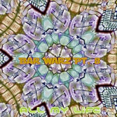 Bar Warz Pt. 8 - All My Life (feat. Dirrty B & Krizz Kaliko)