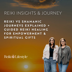 Reiki vs Shamanic Journeys Explained + Guided Reiki Healing for Empowerment & Spiritual Gifts