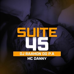 SUITE 45 - DJ RAAMON DO P.A - MC DANNY