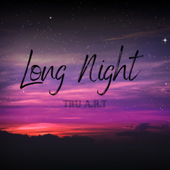 Long Night by Tru A.R.T