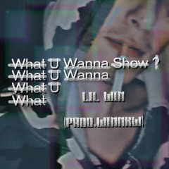 What You Wanna Show? - Lil Win (Prod.Winnkw)