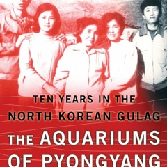 [READ DOWNLOAD] The Aquariums of Pyongyang: Ten Years in the North Korean Gulag