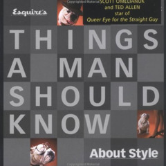 free PDF 📖 Esquire's Things a Man Should Know About Style by  Scott Omelianuk &  Ted