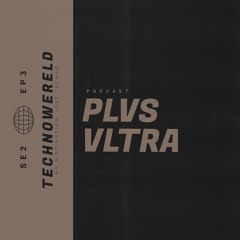 PLVS VLTRA | Techno Wereld Podcast SE2EP3