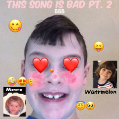this song is bad pt. 2 (feat. Big Bad Brendan & DForteXL)