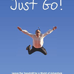 [READ] EPUB 📁 JUST GO! Leave the Treadmill for a World of Adventure by  Gabrielle Ye