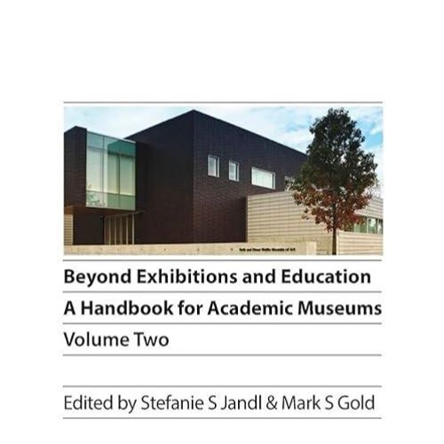 read✔ Beyond Exhibitions and Education: A Handbook for Academic Museums, Volume Two