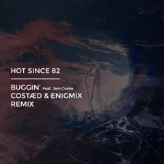 Hot Since 82 - Buggin (COSTÆD, Enigmix Remix)