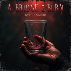 A Bridge 2 Burn - Empty Glass (featuring KRD).mp3