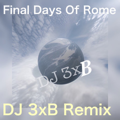 Two Steps From Hell - Final Days Of Rome (DJ 3xB Remix)
