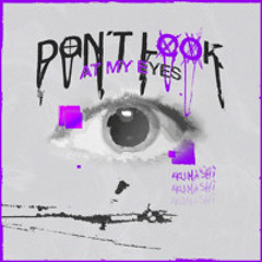 Don't Look At My Eyes