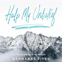 Access KINDLE PDF EBOOK EPUB Help My Unbelief: Why Doubt Is Not The Enemy Of Faith by  Barnabas Pipe