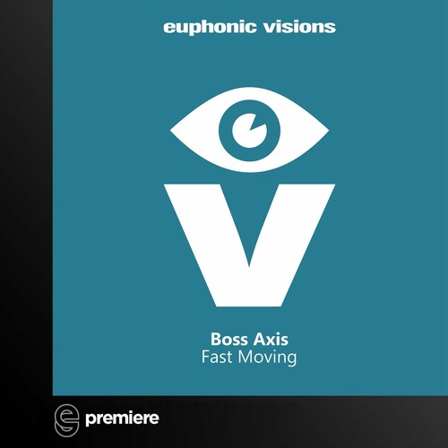Premiere: Boss Axis - Fast Moving - Euphonic Visions