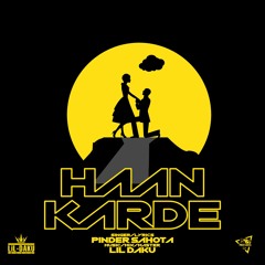 Haan Karde - Pinder sahota x Lil Daku