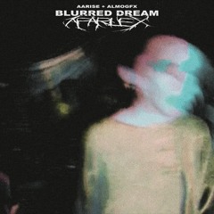 blurred dream w/ almogfx