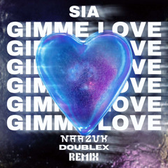 Sia - Gimme love (NAAZUK & DOUBLEX Remix)