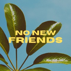 No New Friends (on all platforms)