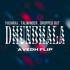 Yashraj, Talwiinder, Dropped Out - Dhundhala (Avedh Flip)