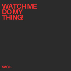 WATCH ME DO MY THING!