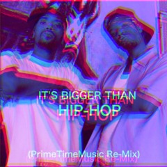 It's Bigger Than Hip - Hop (PrimeTimeMusic Re-Mix)