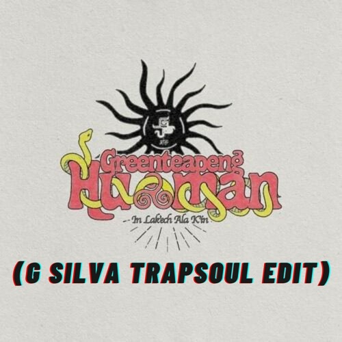 GREENTEA PENG - HU MAN (G SILVA TRAPSOUL EDIT)