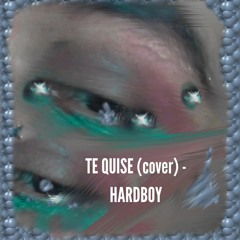Te Quise (cover camila moreno) - HARDBOY