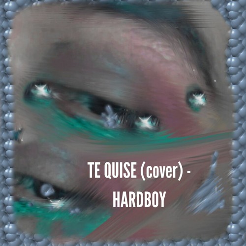 Te Quise (cover camila moreno) - HARDBOY