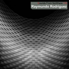 Sounds From NoWhere Podcast #179 - Raymundo Rodriguez